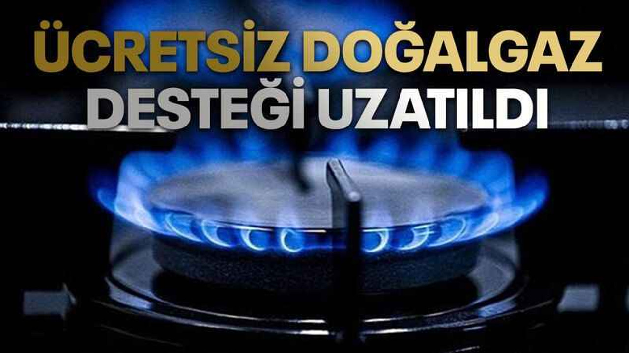 Ücretsiz doğalgaz desteği uzatıldı
